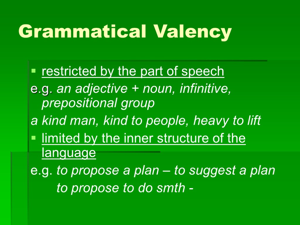 Grammatical Valency restricted by the part of speech e.g. an adjective + noun, infinitive,